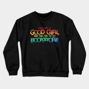 Call me a good girl and take me to the bookstore rainbow pride Crewneck Sweatshirt